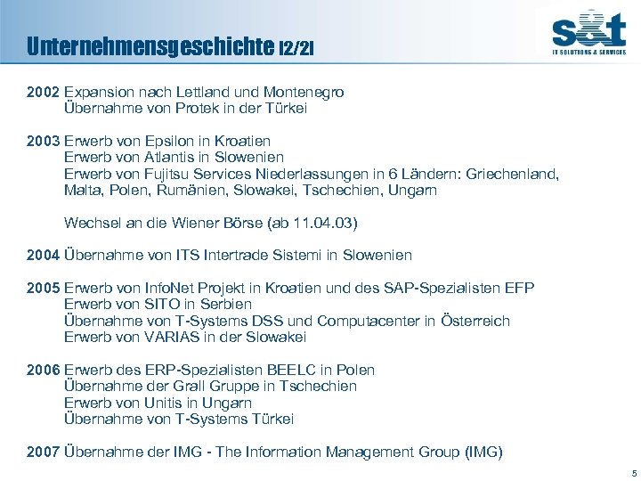 Unternehmensgeschichte [2/2] 2002 Expansion nach Lettland und Montenegro Übernahme von Protek in der Türkei