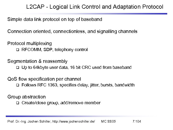L 2 CAP - Logical Link Control and Adaptation Protocol Simple data link protocol