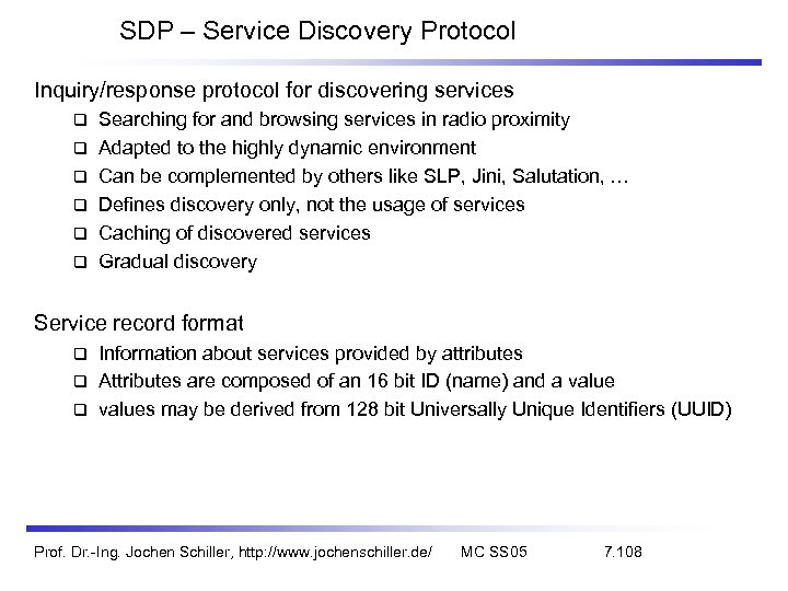 SDP – Service Discovery Protocol Inquiry/response protocol for discovering services Searching for and browsing
