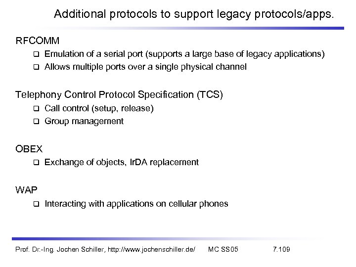 Additional protocols to support legacy protocols/apps. RFCOMM Emulation of a serial port (supports a