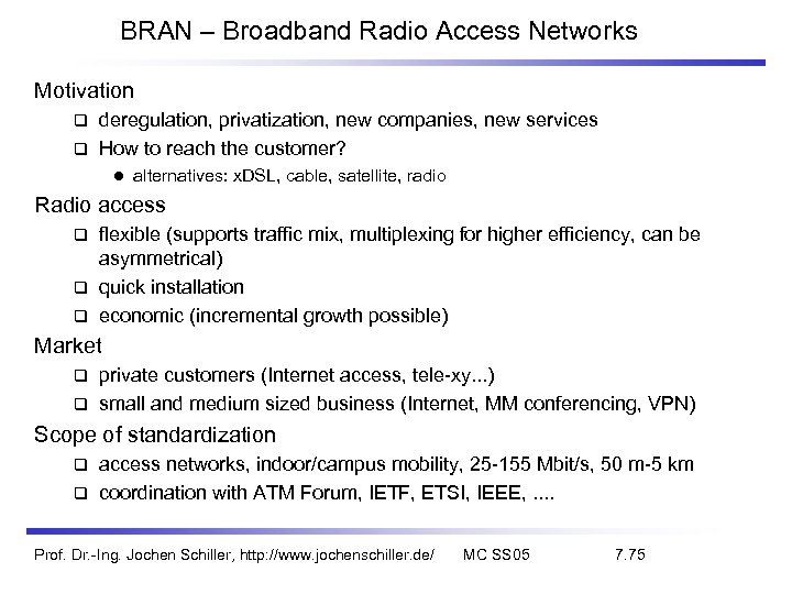 BRAN – Broadband Radio Access Networks Motivation deregulation, privatization, new companies, new services How