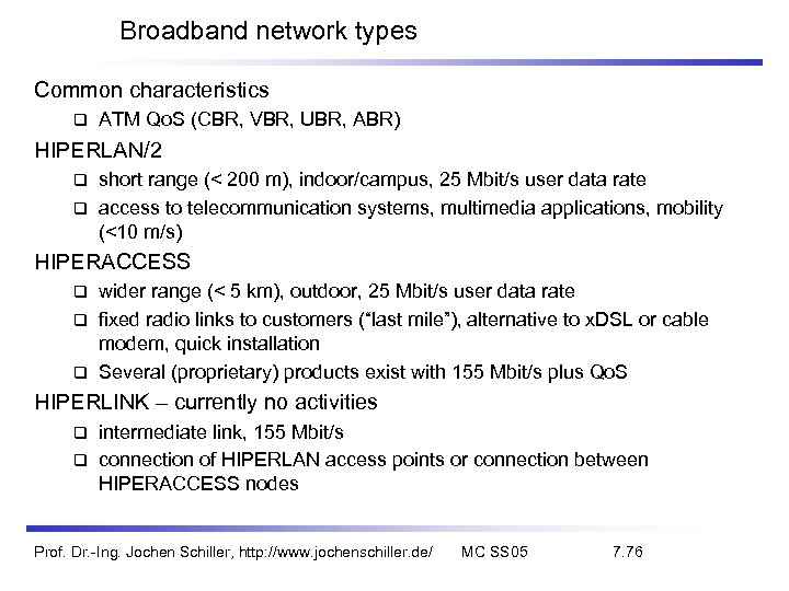 Broadband network types Common characteristics ATM Qo. S (CBR, VBR, UBR, ABR) HIPERLAN/2 short