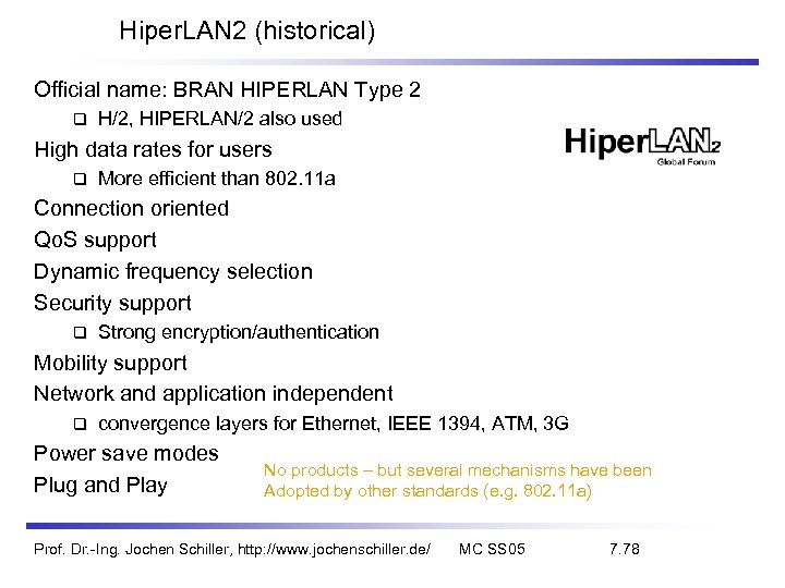 Hiper. LAN 2 (historical) Official name: BRAN HIPERLAN Type 2 H/2, HIPERLAN/2 also used
