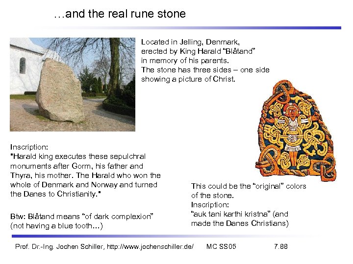 …and the real rune stone Located in Jelling, Denmark, erected by King Harald “Blåtand”