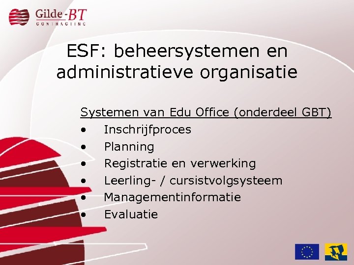 ESF: beheersystemen en administratieve organisatie Systemen van Edu Office (onderdeel GBT) • Inschrijfproces •