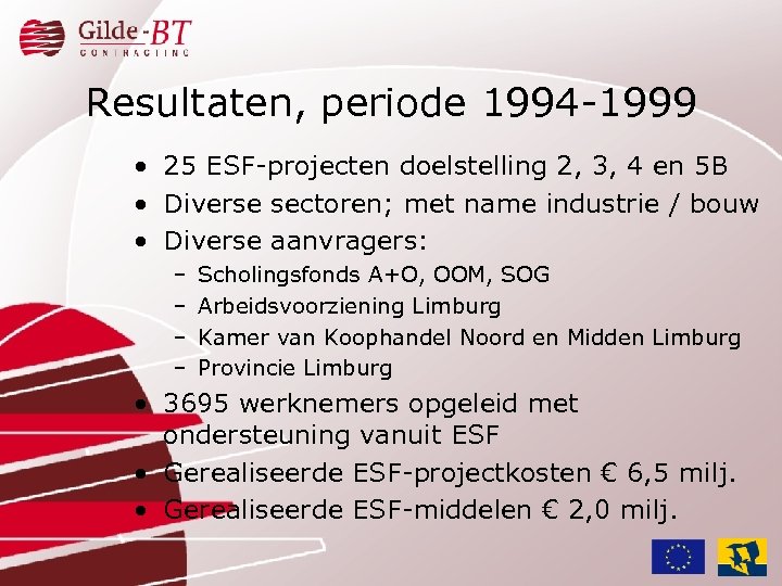 Resultaten, periode 1994 -1999 • 25 ESF-projecten doelstelling 2, 3, 4 en 5 B