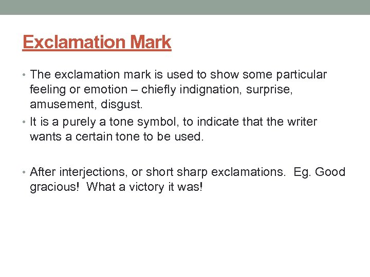 Exclamation Mark • The exclamation mark is used to show some particular feeling or