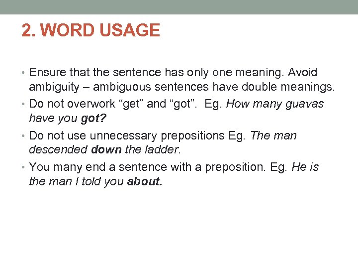 2. WORD USAGE • Ensure that the sentence has only one meaning. Avoid ambiguity