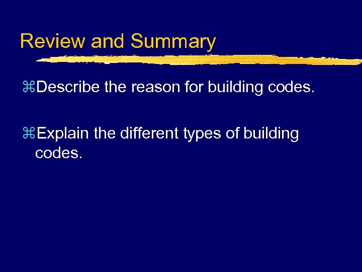 Review and Summary z. Describe the reason for building codes. z. Explain the different