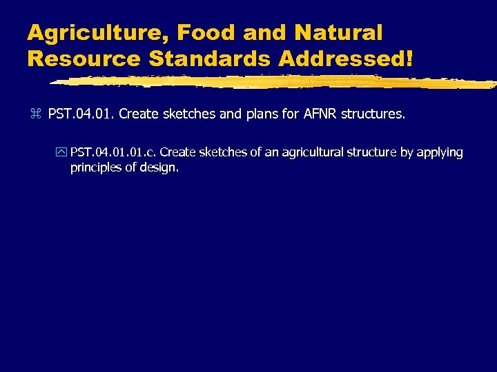 Agriculture, Food and Natural Resource Standards Addressed! z PST. 04. 01. Create sketches and