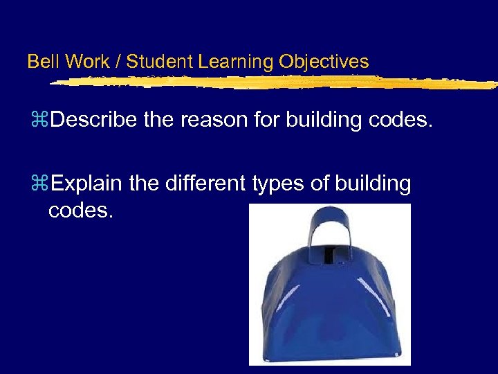 Bell Work / Student Learning Objectives z. Describe the reason for building codes. z.