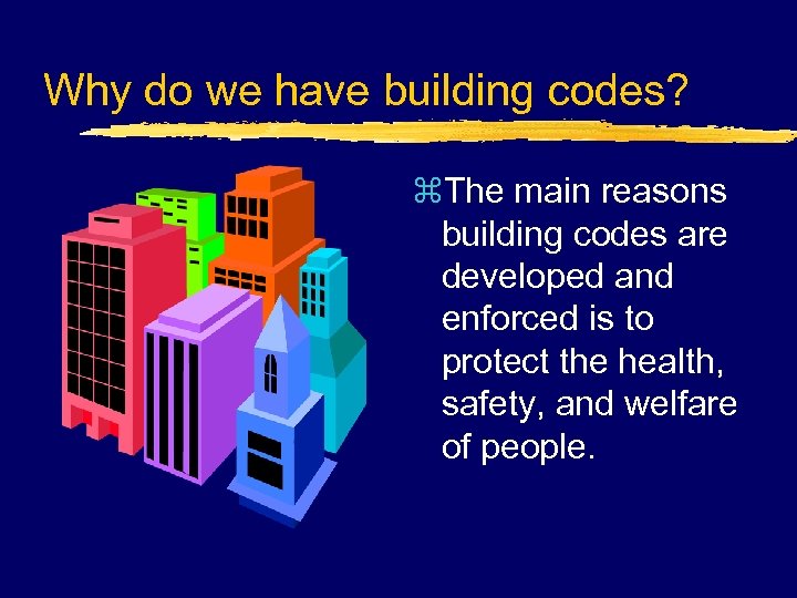 Why do we have building codes? z. The main reasons building codes are developed