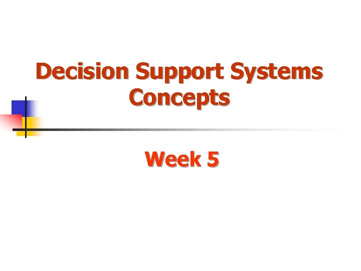 Decision Support Systems Concepts Week 5 