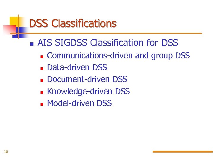 DSS Classifications AIS SIGDSS Classification for DSS 10 Communications-driven and group DSS Data-driven DSS