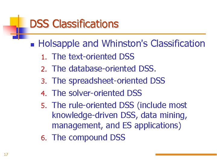 DSS Classifications Holsapple and Whinston's Classification 1. 2. 3. 4. 5. 6. 17 The