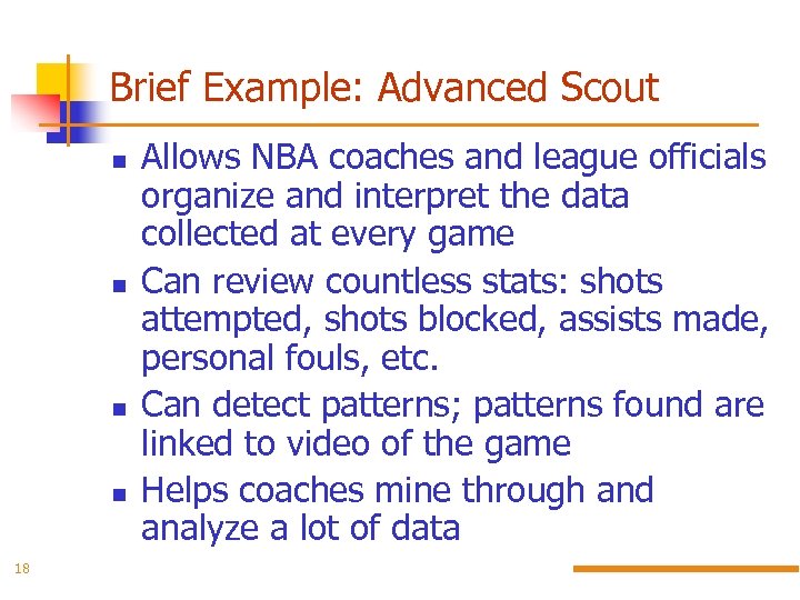 Brief Example: Advanced Scout 18 Allows NBA coaches and league officials organize and interpret