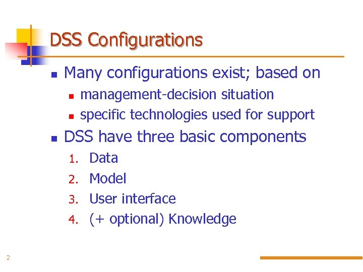 DSS Configurations Many configurations exist; based on management-decision situation specific technologies used for support