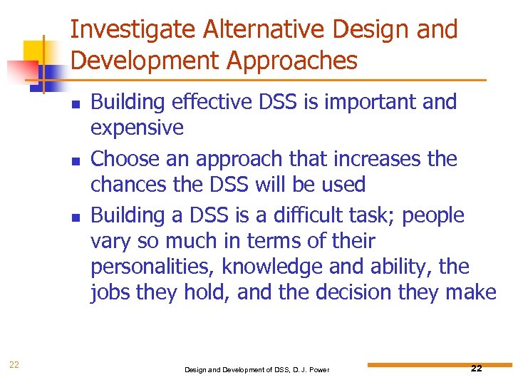 Investigate Alternative Design and Development Approaches 22 Building effective DSS is important and expensive