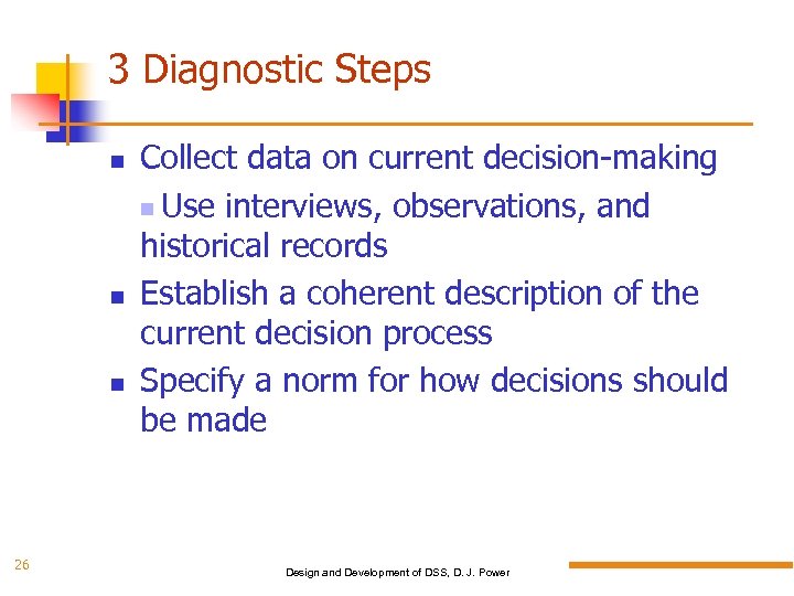 3 Diagnostic Steps 26 Collect data on current decision-making Use interviews, observations, and historical