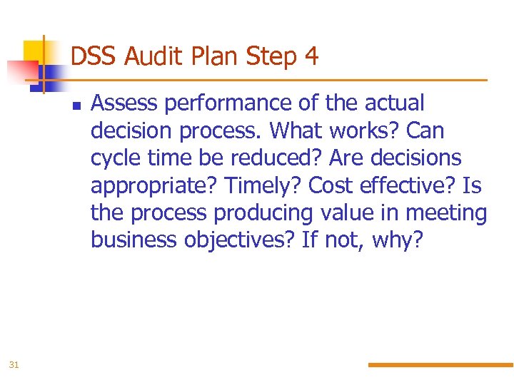 DSS Audit Plan Step 4 31 Assess performance of the actual decision process. What