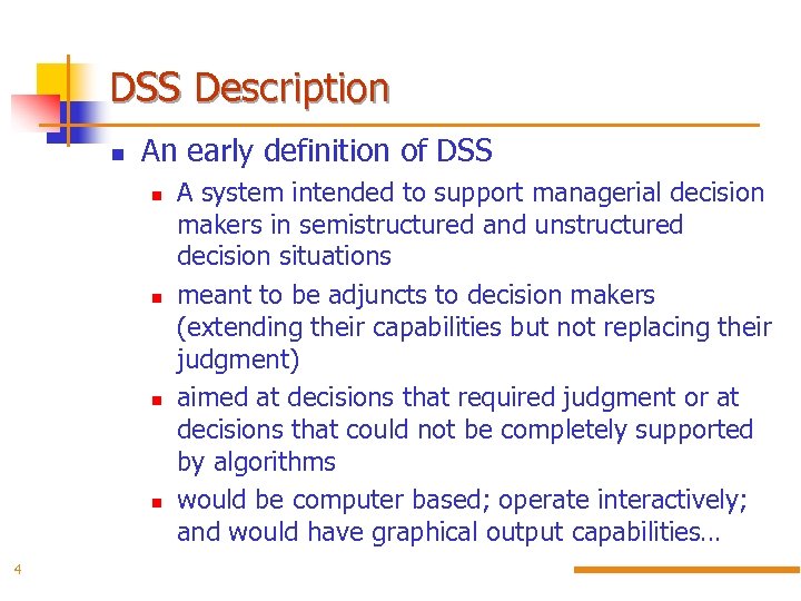 DSS Description An early definition of DSS 4 A system intended to support managerial