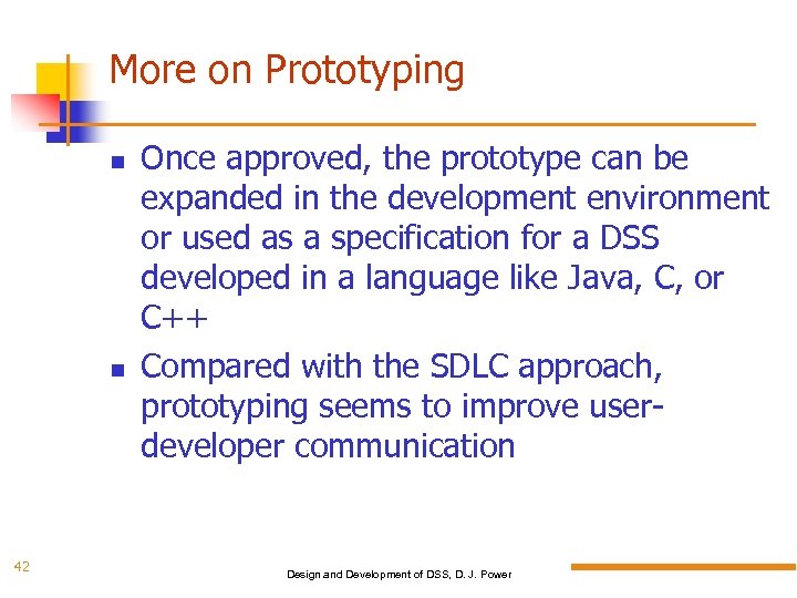 More on Prototyping 42 Once approved, the prototype can be expanded in the development