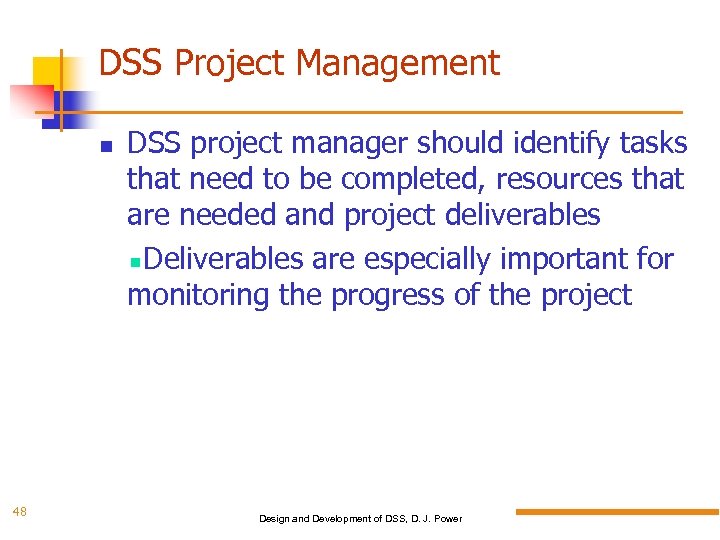 DSS Project Management 48 DSS project manager should identify tasks that need to be