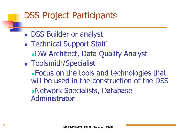 DSS Project Participants 50 DSS Builder or analyst Technical Support Staff DW Architect, Data