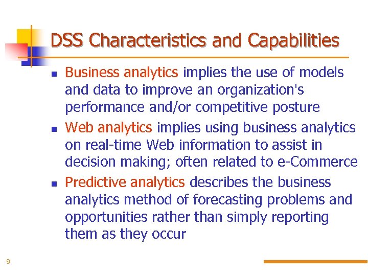 DSS Characteristics and Capabilities 9 Business analytics implies the use of models and data