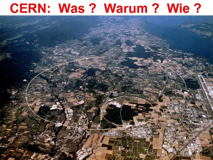 CERN: Was ? Warum ? Wie ? 