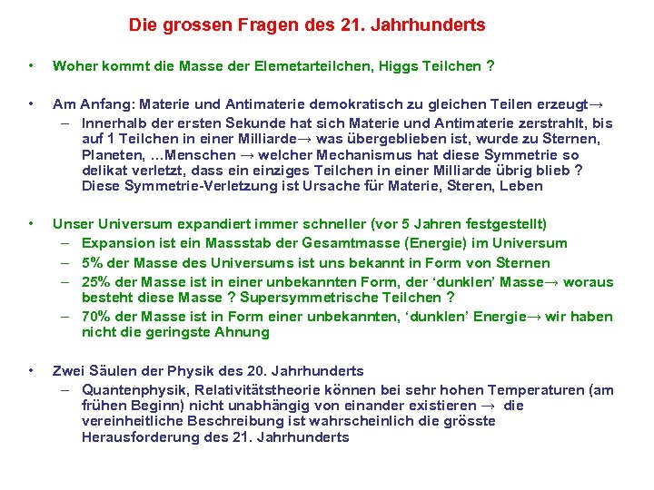 Die grossen Fragen des 21. Jahrhunderts • Woher kommt die Masse der Elemetarteilchen, Higgs