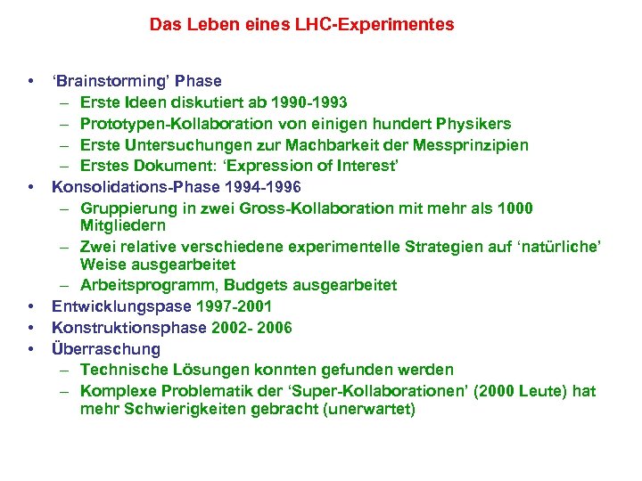 Das Leben eines LHC-Experimentes • • • ‘Brainstorming’ Phase – Erste Ideen diskutiert ab