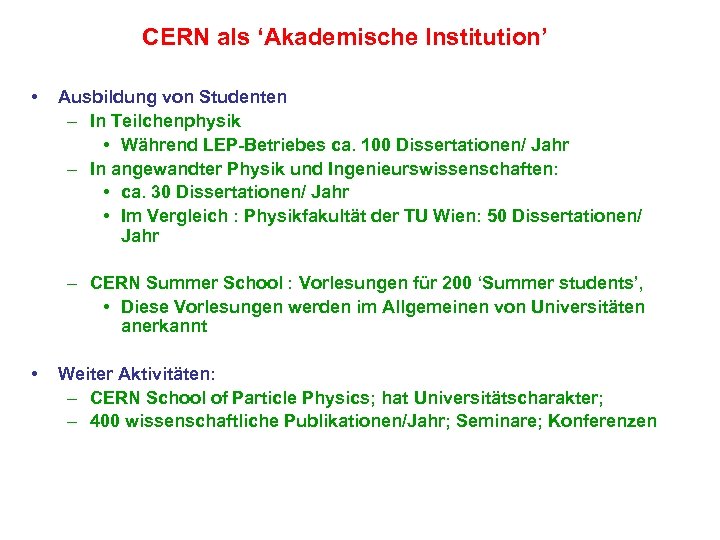 CERN als ‘Akademische Institution’ • Ausbildung von Studenten – In Teilchenphysik • Während LEP-Betriebes