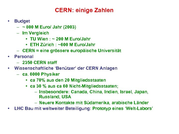 CERN: einige Zahlen • • Budget – ~ 800 M Euro/ Jahr (2003) –