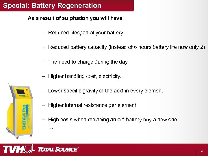 Special: Battery Regeneration As a result of sulphation you will have: – Reduced lifespan