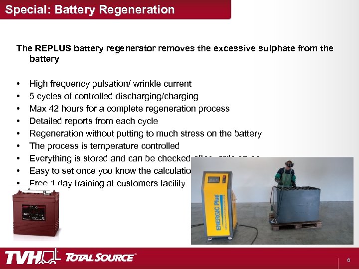 Special: Battery Regeneration The REPLUS battery regenerator removes the excessive sulphate from the battery