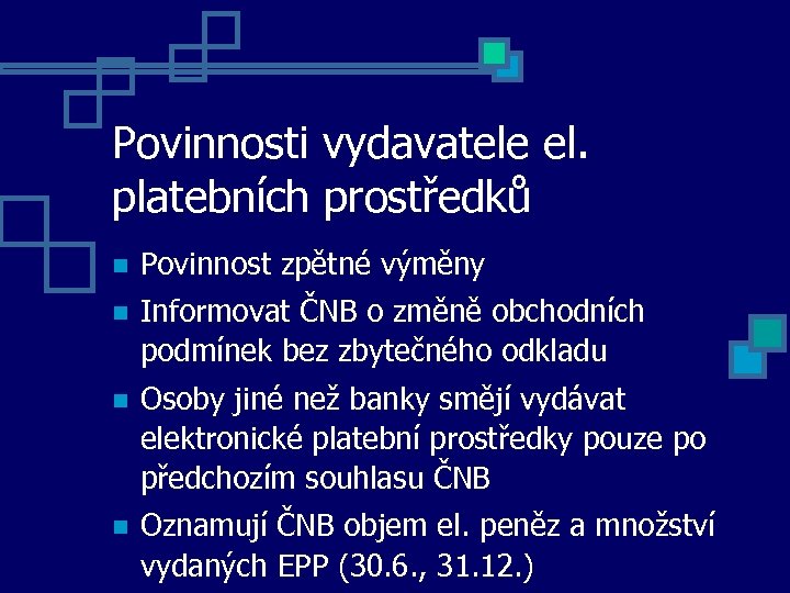 Povinnosti vydavatele el. platebních prostředků Povinnost zpětné výměny Informovat ČNB o změně obchodních podmínek
