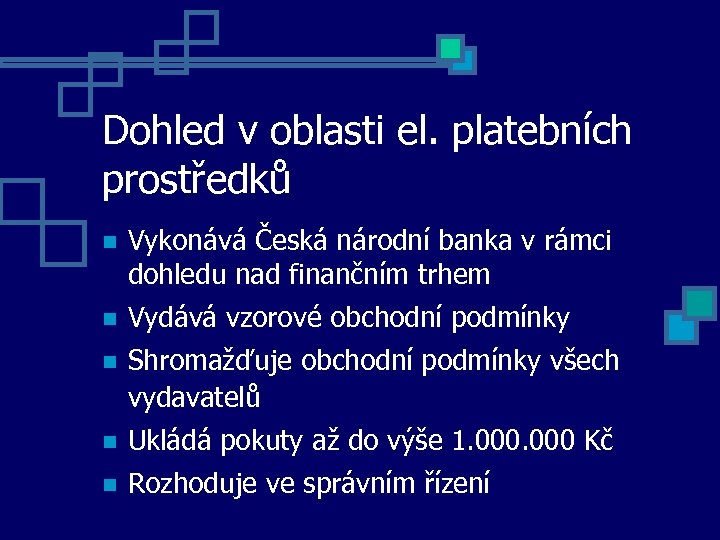 Dohled v oblasti el. platebních prostředků Vykonává Česká národní banka v rámci dohledu nad