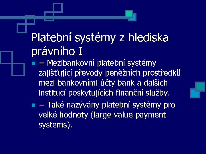 Platební systémy z hlediska právního I = Mezibankovní platební systémy zajišťující převody peněžních prostředků