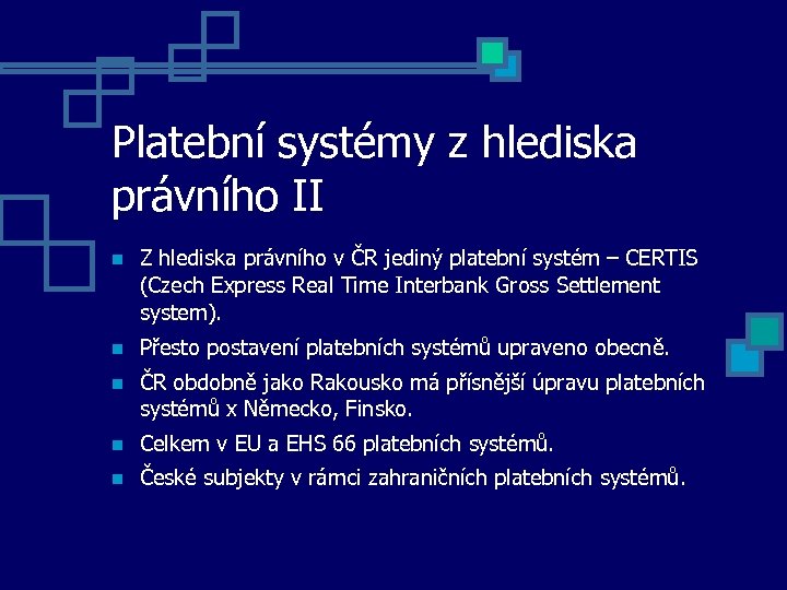 Platební systémy z hlediska právního II Z hlediska právního v ČR jediný platební systém