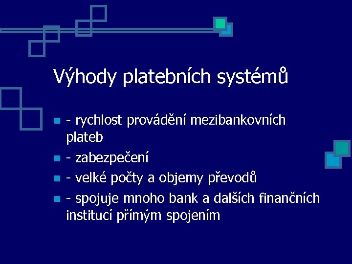 Výhody platebních systémů - rychlost provádění mezibankovních plateb - zabezpečení - velké počty a
