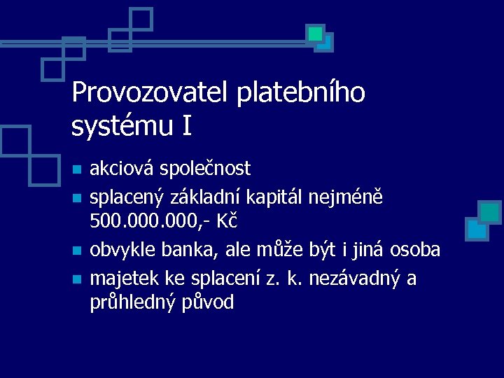Provozovatel platebního systému I akciová společnost splacený základní kapitál nejméně 500. 000, - Kč