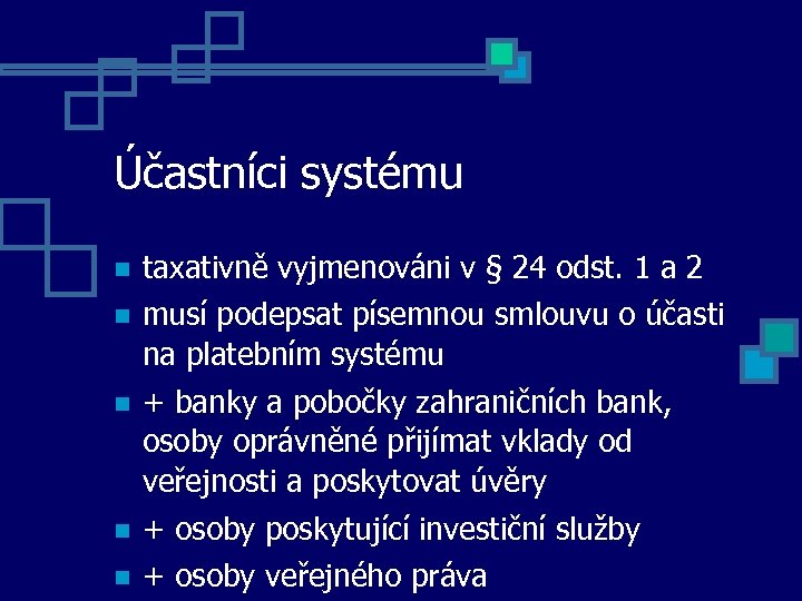 Účastníci systému taxativně vyjmenováni v § 24 odst. 1 a 2 musí podepsat písemnou