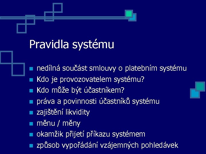 Pravidla systému nedílná součást smlouvy o platebním systému Kdo je provozovatelem systému? Kdo může