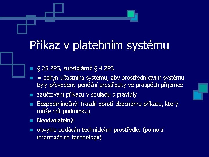 Příkaz v platebním systému § 26 ZPS, subsidiárně § 4 ZPS = pokyn účastníka