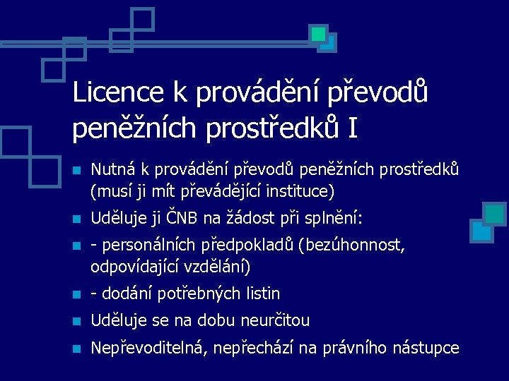Licence k provádění převodů peněžních prostředků I Nutná k provádění převodů peněžních prostředků (musí