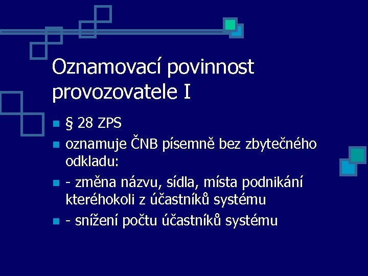 Oznamovací povinnost provozovatele I § 28 ZPS oznamuje ČNB písemně bez zbytečného odkladu: -