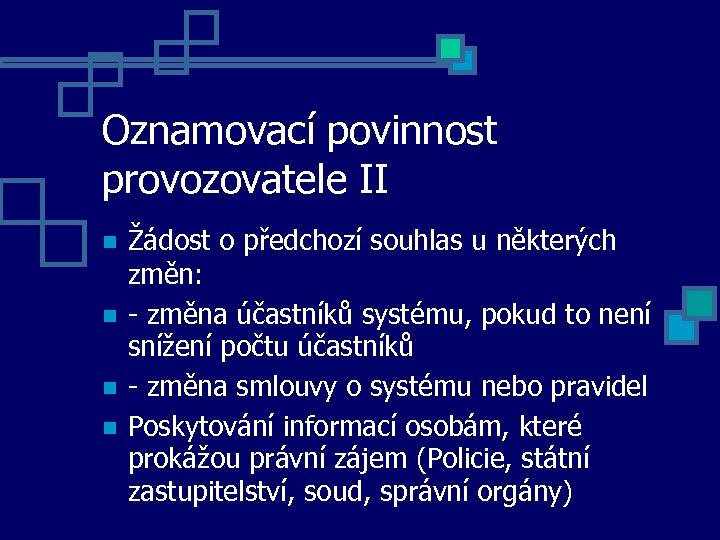 Oznamovací povinnost provozovatele II Žádost o předchozí souhlas u některých změn: - změna účastníků