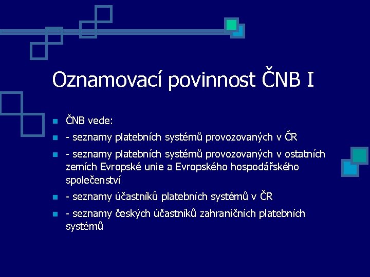 Oznamovací povinnost ČNB I ČNB vede: - seznamy platebních systémů provozovaných v ČR -