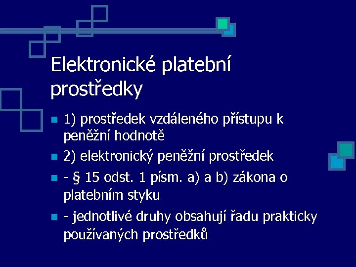 Elektronické platební prostředky 1) prostředek vzdáleného přístupu k peněžní hodnotě 2) elektronický peněžní prostředek